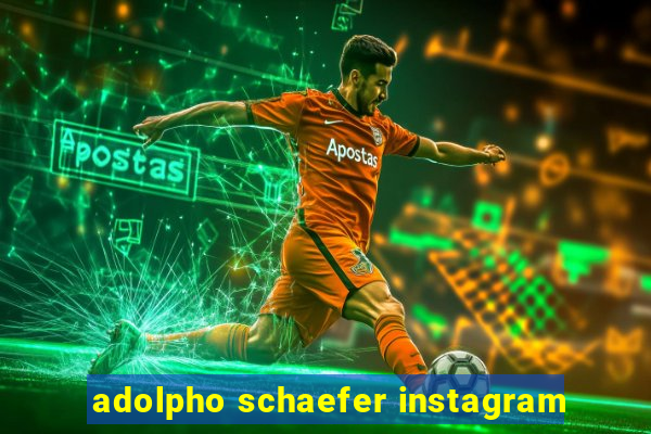 adolpho schaefer instagram