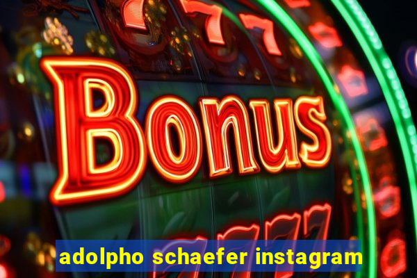 adolpho schaefer instagram