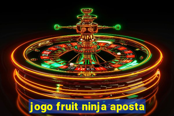 jogo fruit ninja aposta