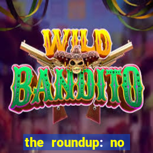 the roundup: no way out dublado