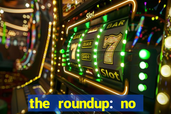 the roundup: no way out dublado