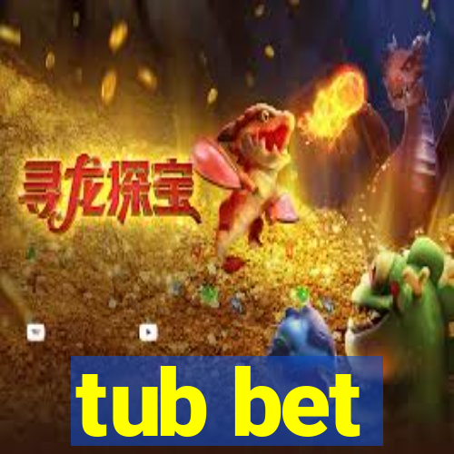 tub bet