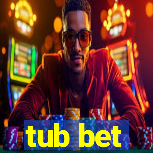 tub bet