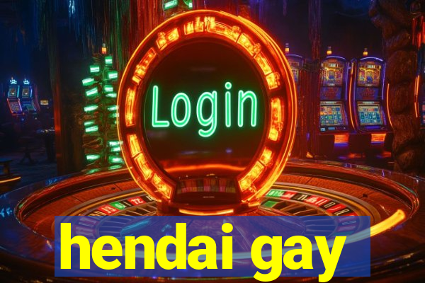 hendai gay