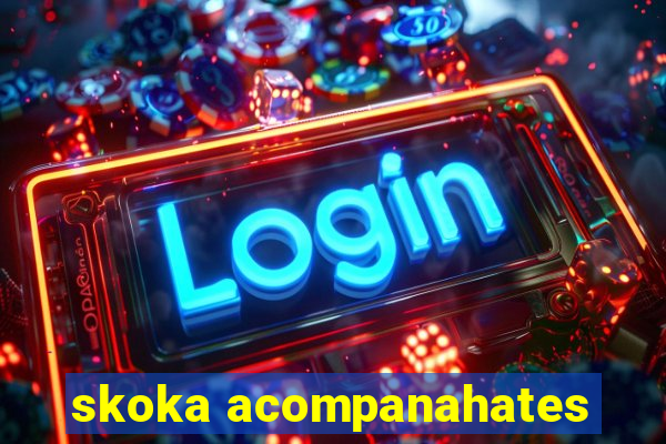 skoka acompanahates