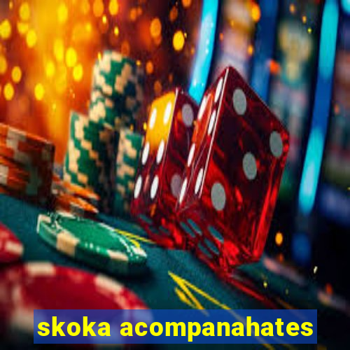 skoka acompanahates