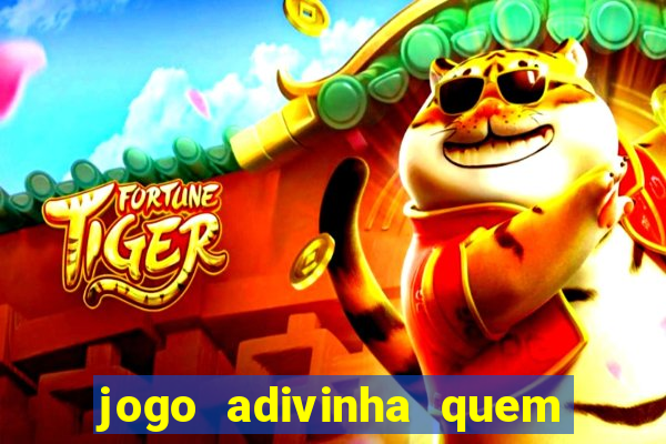 jogo adivinha quem sou eu