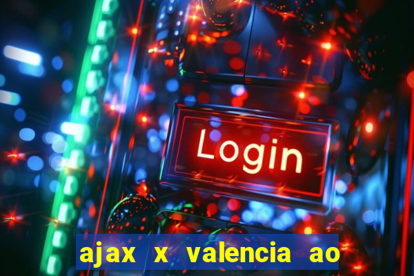 ajax x valencia ao vivo futemax