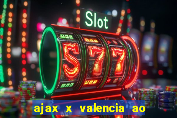 ajax x valencia ao vivo futemax