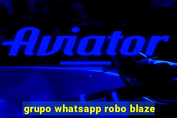 grupo whatsapp robo blaze