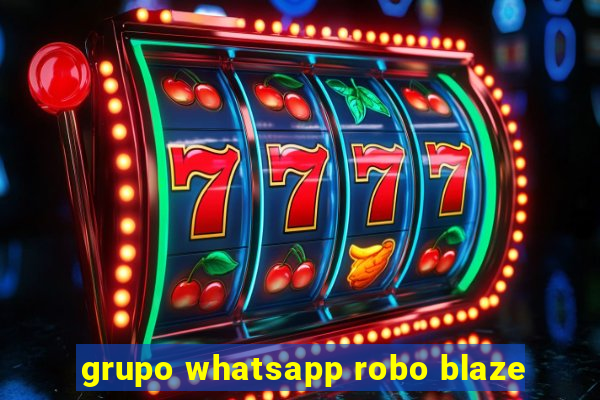 grupo whatsapp robo blaze