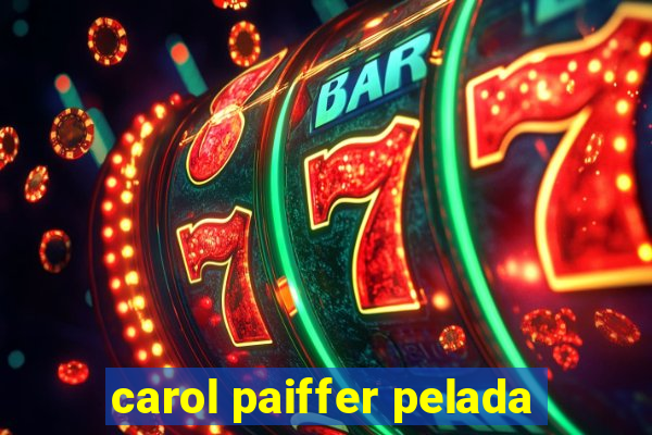 carol paiffer pelada