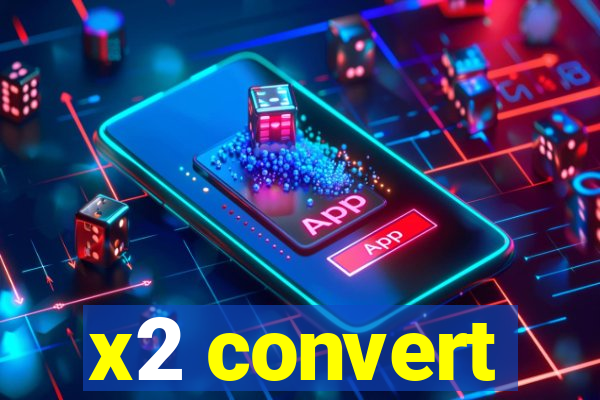 x2 convert