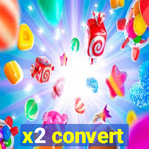 x2 convert