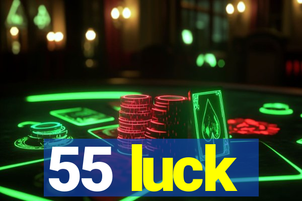 55 luck