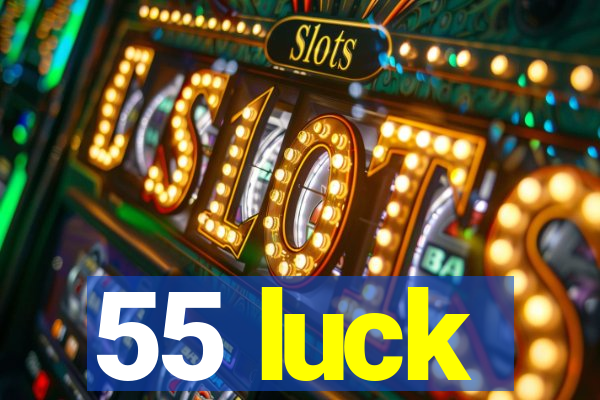 55 luck