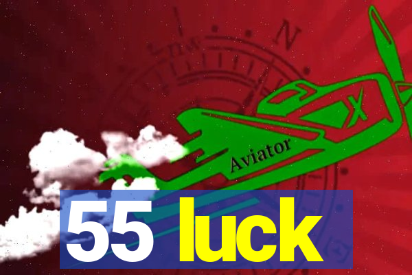 55 luck