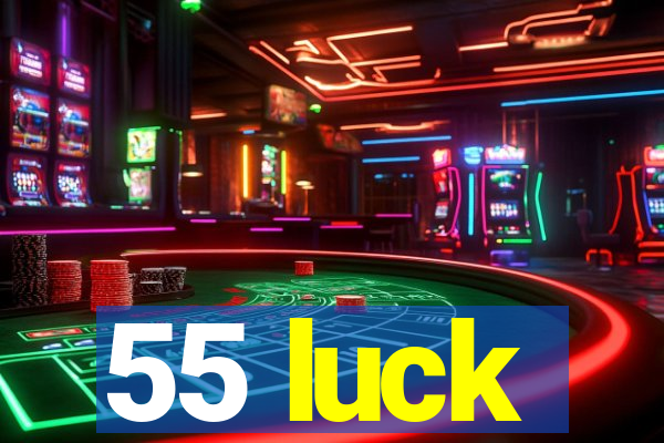 55 luck