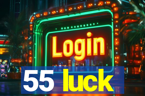 55 luck