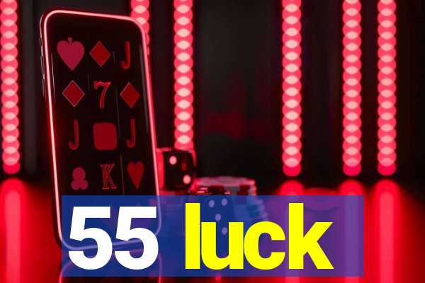 55 luck