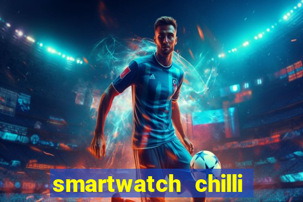 smartwatch chilli beans vale a pena smartwatch chilli beans