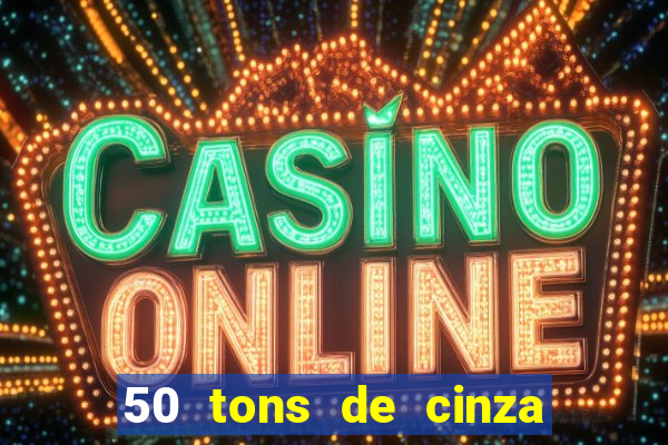 50 tons de cinza online dublado