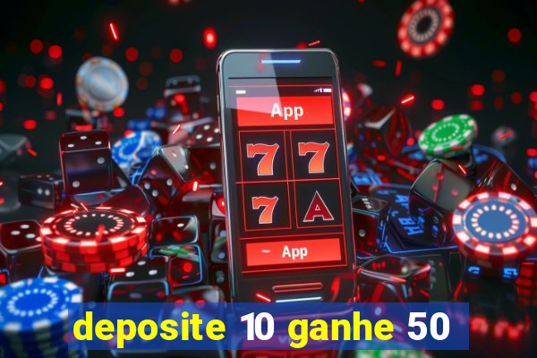 deposite 10 ganhe 50