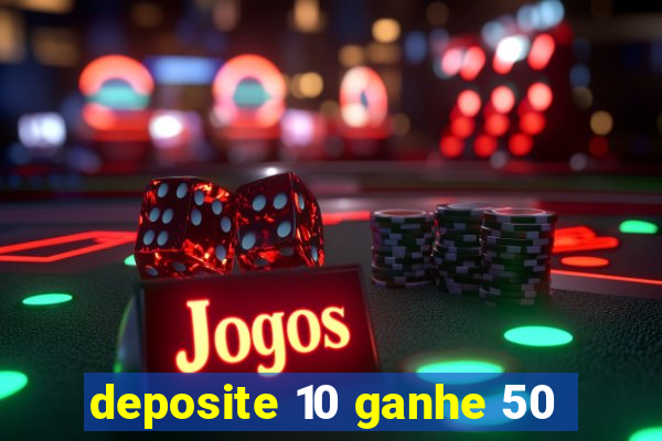 deposite 10 ganhe 50