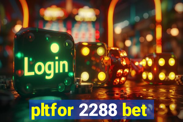 pltfor 2288 bet