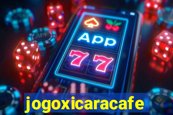 jogoxicaracafe