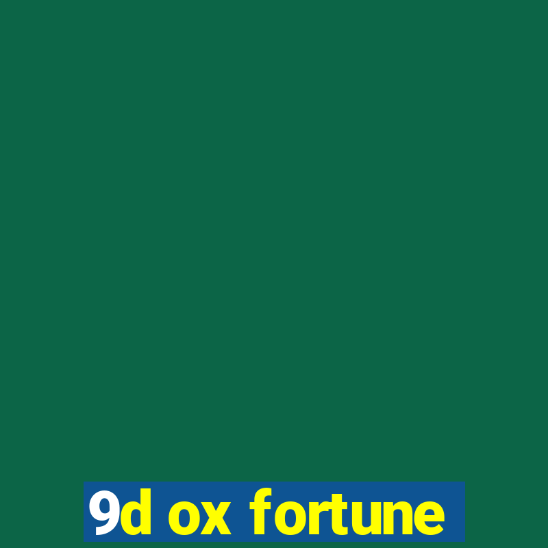 9d ox fortune