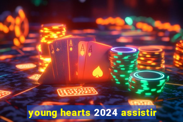 young hearts 2024 assistir