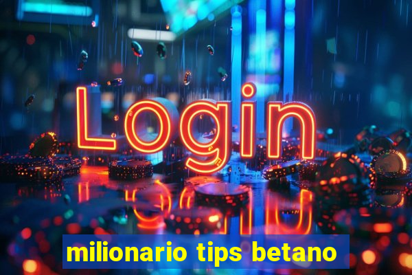 milionario tips betano