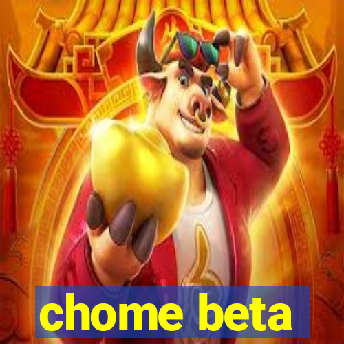 chome beta