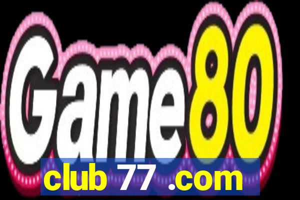 club 77 .com