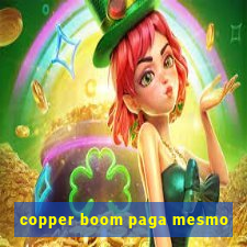 copper boom paga mesmo