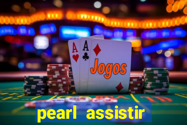 pearl assistir online megaflix