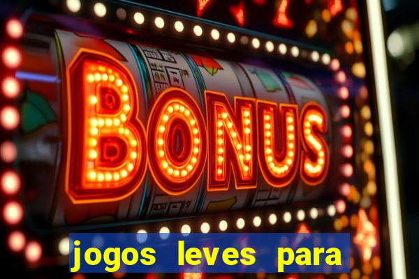 jogos leves para pc fraco blog