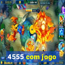 4555 com jogo