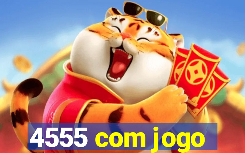 4555 com jogo