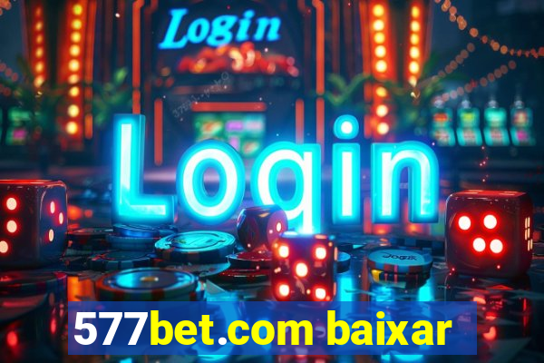 577bet.com baixar