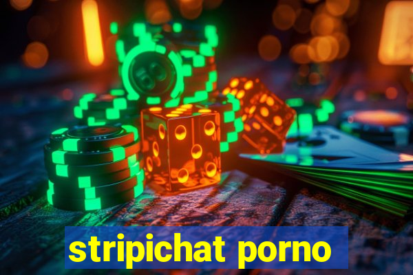 stripichat porno