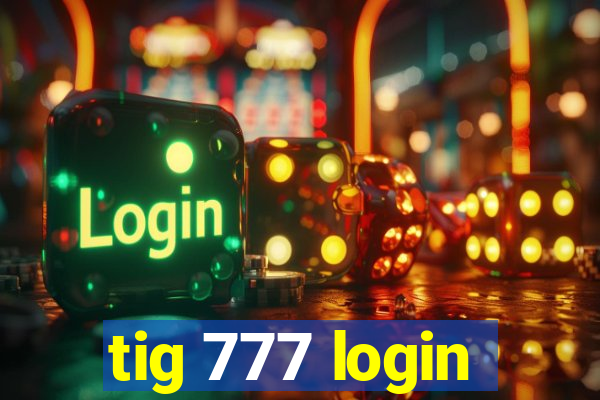 tig 777 login