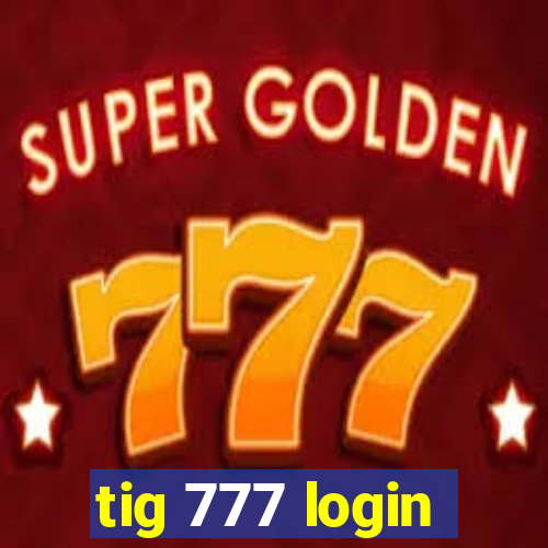 tig 777 login