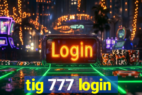 tig 777 login