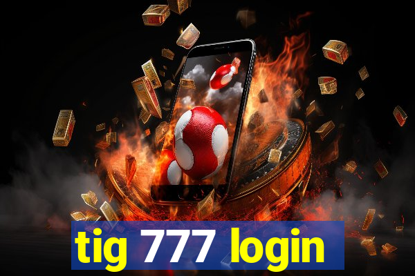 tig 777 login