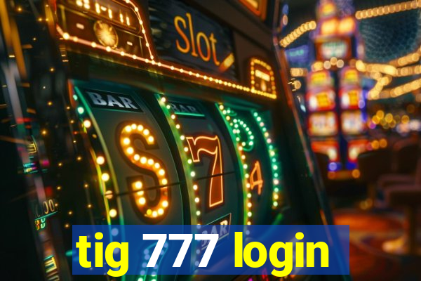 tig 777 login