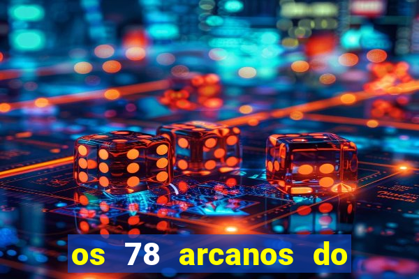 os 78 arcanos do tarot e seus significados