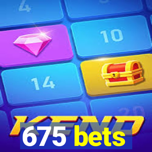 675 bets