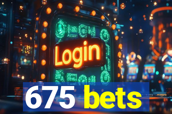 675 bets